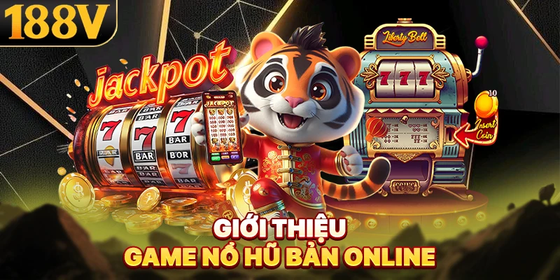Giới thiệu game nổ hũ bản online