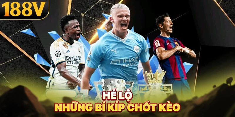 Hé lộ những bí kíp chốt kèo