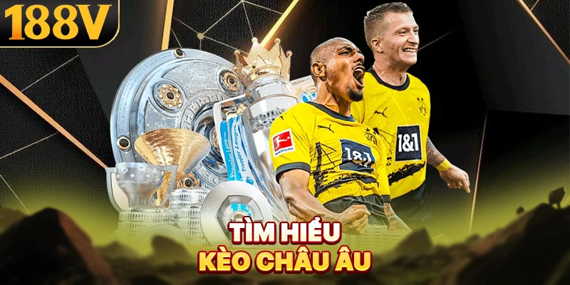 Tìm hiểu kèo châu Âu