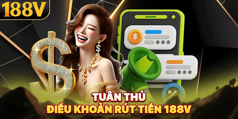 Tuân thủ điều khoản rút tiền 188V